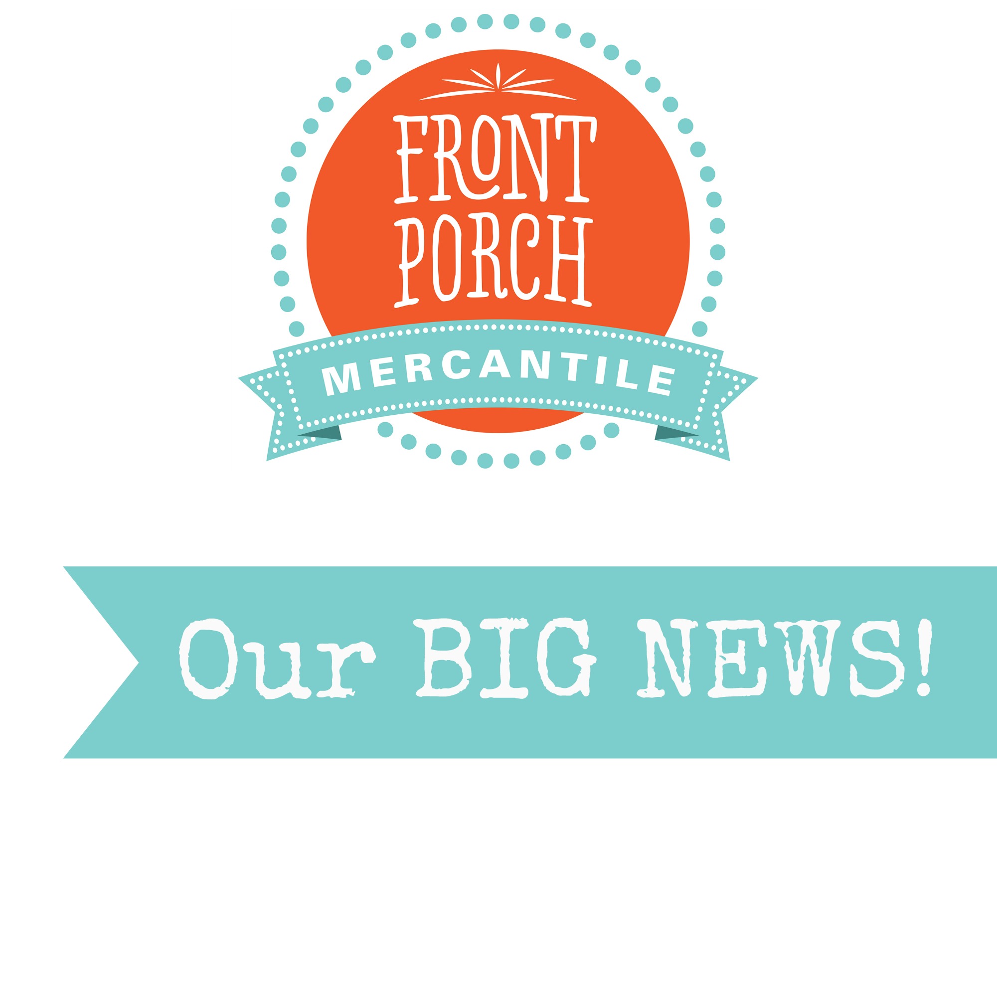 Big News at Front Porch Mercantile