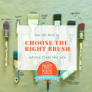 Which brush is right? Choose the right brush for your next furniture painting job with Front Porch Mercantile